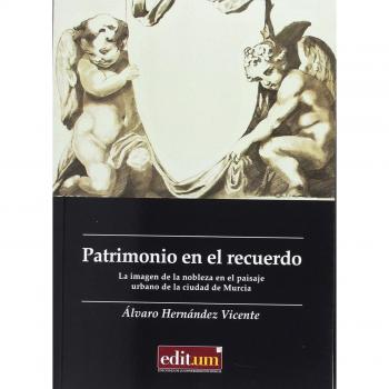 Patrimonio en el Recuerdo: la Imagen de la Nobleza en el Paisaje Urbano de la Ci: La imagen de la nobleza en el paisaje urbano de la ciudad de Murcia: 10