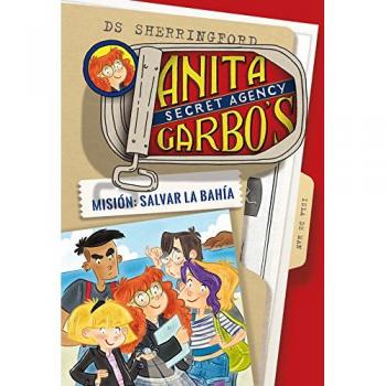 Anita Garbo 1. Misión: Salvar la bahía - D.s. Sherringford