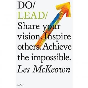 Do Lead: Share Your Vision. Inspire Others. Achieve the Impossible