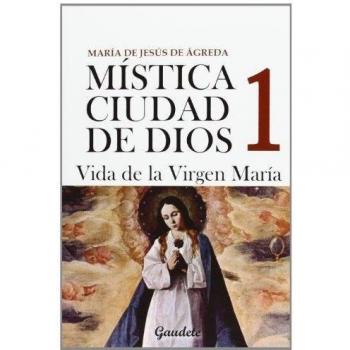 Mistíca De La Ciudad De Dios 1. Vida De La Virgen María