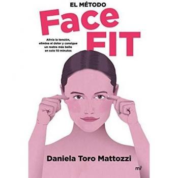 El método Face Fit: Alivia la tensión, elimina el dolor y consigue un rostro más bello en solo 10 minutos