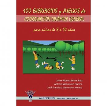 100 Ejercicios Y Juegos De Coordinación Dinámica General Para Niños De 8 A 10 Años