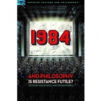 1984 and Philosophy: Exploring Resistance in a Dystopian World by Ezio Di Nucci