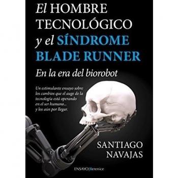 Hombre Tecnológico Y El Síndrome Blade Runner, El - Santiago Navajas Gómez De Aranda
