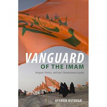 Vanguard of the Imam: Religion, Politics, and Iran's Revolutionary Guards