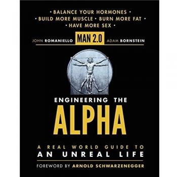 Man 2.0: Engineering the Alpha: A Real World Guide to an Unreal Life