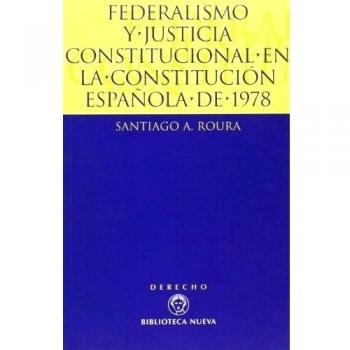 Federalismo Y Justicia Constitucional En La Constitución Española De 1978