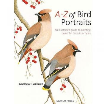 A-Z of Bird Portraits: An illustrated guide to painting beautiful birds in acrylics