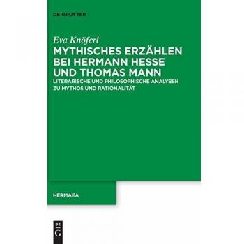 Mythical Narratives in Hermann Hesse and Thomas Mann: Literary and Philosophical Analyses of Myth and Rationality