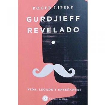 Gurdjieff revelado. Vida, legado y enseñanzas