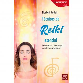 Técnicas de reiki esencial: Cómo Usar La Energía Curativa Para Sanar - Elizabeth Sinclair