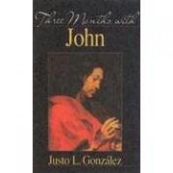 Three Months with John: A Comprehensive Guide by Justo L. Gonzalez