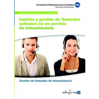 Emisión y gestión de llamadas salientes en un servicio de teleasistencia: certificado de profesionalidad gestión de llamadas de teleasistencia : ... servicios socioculturales y a la comunidad