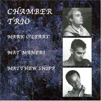 Chamber Trio - Mark O'leary Matthew Shipp (matt Shipp) Mat Maneri