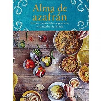 Alma de azafrán: Recetas tradicionales, vegetarianas y saludables, de la India