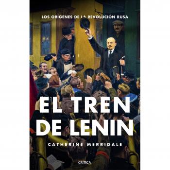 El tren de Lenin: Los orígenes de la revolución rusa