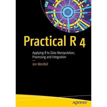 Practical R 4: Applying R to Data Manipulation, Processing and Integration