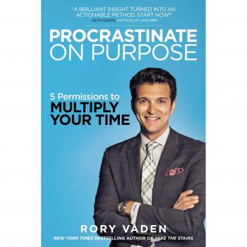 Procrastinate On Purpose: 5 Permissions to Multiply Your Time