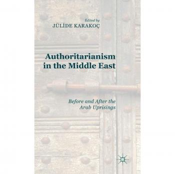 Authoritarianism in the Middle East: Before and After the Arab Uprisings
