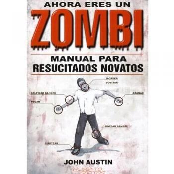 Ahora Eres Un Zombi. Manual Para Resucitados Novatos