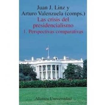 Las crisis del presidencialismo. 1. Perspectivas comparativas