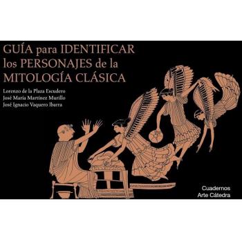 Guía para identificar los personajes de la mitología clásica - PLAZA ESCUDERO, LORENZO DE LA; MARTÍNEZ MURILLO, JOSÉ MARÍA; VAQUERO IBARRA, JOSÉ IGNACIO