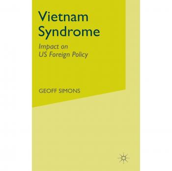The Vietnam Syndrome: Impact on US Foreign Policy: Impact Policy on US Foreign Policy