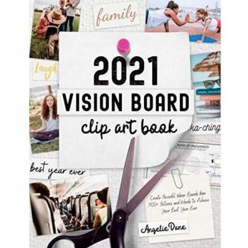 2021 Vision Board Clip Art Book: Create Powerful Vision Boards from 300+ Pictures, Quotes, and Words