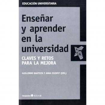 Enseñar Y Aprender En La Universidad. Claves Y Retos Para La Mejora