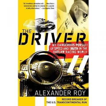 Driver, The: My Dangerous Pursuit of Speed and Truth in the Outlaw Racing World