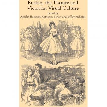 Ruskin, the Theatre and Victorian Visual Culture