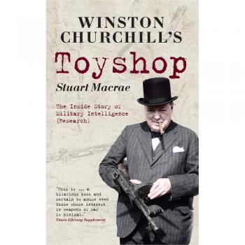 Winston Churchill's Toyshop: The Inside Story of Military Intelligence
