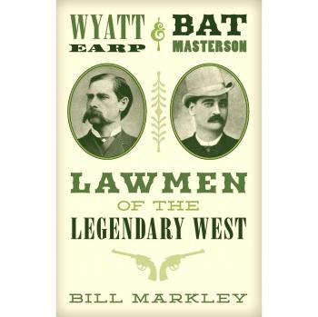 Wyatt Earp and Bat Masterson: Legendary Western Lawmen Biography