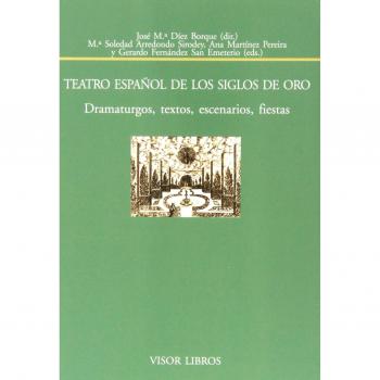 Teatro Español de los siglos de Oro.: Dramaturgos, textos, escenarios y fiestas: 143