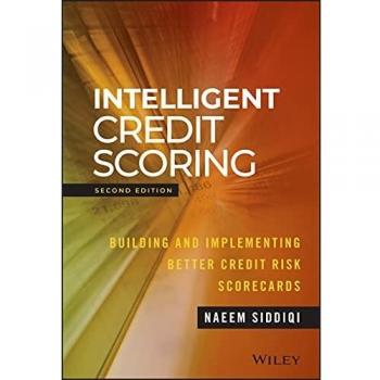 Intelligent Credit Scoring: Building and Implementing Better Credit Risk Scorecards