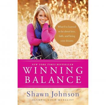 Winning Balance: Insights on Love, Faith, and Achieving Your Dreams by Shawn Johnson
