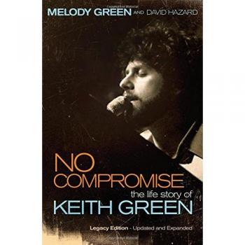 No Compromise: The Life Story of Keith Green