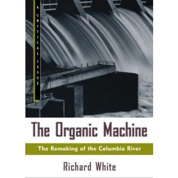 The Organic Machine: The Remaking of the Columbia River