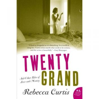 Twenty Grand: A Collection of Love and Money Stories by Rebecca Curtis