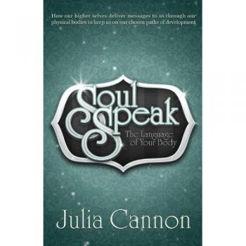 Soul Speak: Discover the Secret Language of Your Body