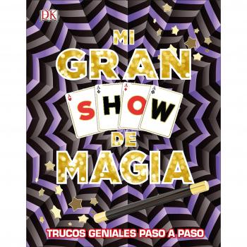 Mi gran Show de magia. Trucos geniales paso a paso - Aa Vv