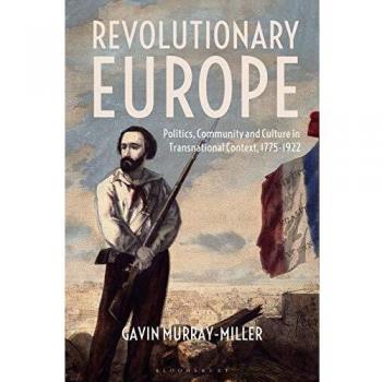 Revolutionary Europe: Politics, Community and Culture in Transnational Context, 1775-1922