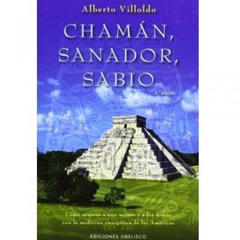 Chaman sanadorsabio como sanarse a uno mismo y a los demas con la medicina energetica de las americas metafisica y espiritualidad