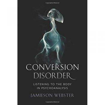 Conversion Disorder: Listening to the Body in Psychoanalysis