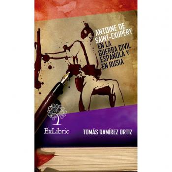 Antoine de saint-exupéry en la guerra civil española y en rusia - Ramírez Ortiz, Tomás