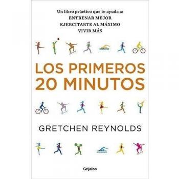 Los primeros 20 minutos: Un libro práctico que te ayuda a: entrenar mejor, ejercitarte al máximo, vivir más