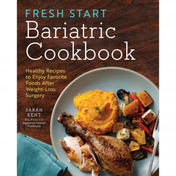 Fresh Start Bariatric Cookbook: Healthy Recipes to Enjoy Favorite Foods After Weight-Loss Surgery