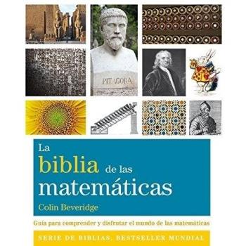 La Biblia De Las Matemáticas: Guía para comprender y disfrutar el mundo de las matemáticas