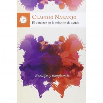 El Carácter En La Relación De Ayuda - Claudio Naranjo Cohen