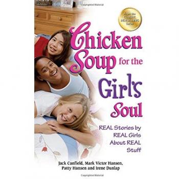 Chicken Soup for the Girl's Soul: Real Stories by Real Girls about Real Stuff